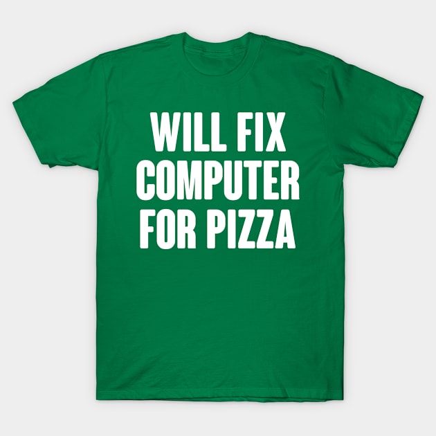 Will Fix Computer For Pizza T-Shirt by Dusty Dragon